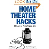 Home Theater Hacks: 100 Industrial Strength Tips & Tools