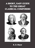 A Short, Easy Guide to the Great Classical Composers