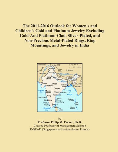 The 2011-2016 Outlook for Womens and Childrens Gold and Platinum Jewelry Excluding Gold-And Platinum-Clad, Silver-Plated, and Non-Precious Metal-Plated Rings, Ring Mountings, and Jewelry in India