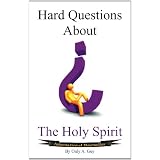 Hard Questions About The Holy Spirit ~ Only A. Guy