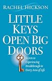 Little Keys Open Big Doors: Secrets to Experiencing Breakthrough in Every Area of Life