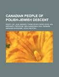 Canadian people of Polish-Jewish descent: Geddy Lee, Jack Warner, Frank Gehry, David Lewis, Mia Kirshner, Fred Rose, Ben Dunkelman