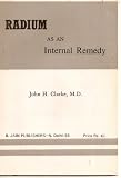 Radium as an Internal Remedy Especially Examined in cases of Skin Diseases and Cancer
