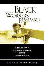 Black Workers Remember: An Oral History of Segregation, Unionism, and the Freedom Struggle