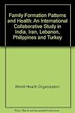 Family formation patterns and health : an international collaborative study in India, Iran, Lebanon, Philippines, and Turkey