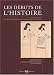 Les debuts de l'Histoire : Le Proche-Orient, de l'invention de l'ecriture a la naissance du monotheisme