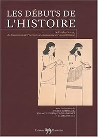 Les Debuts De L Histoire Le Proche Orient De L Invention De L Ecriture A La Naissance Du Monotheisme Babelio