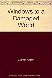 Windows to a damaged world