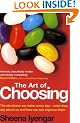 The Art Of Choosing: The Decisions We Make Everyday of our Lives, What They Say About Us and How We Can Improve Them