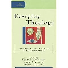 Everyday Theology: How to Read Cultural Texts and Interpret Trends (Cultural Exegesis)