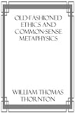 Old-Fashioned Ethics and Common-Sense Metaphysics