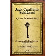 Jack Canfields Schl�ssel zum Gesetz der Anziehung: So machen Sie Ihre Lebenstr�ume wahr