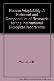 Human adaptability : a history and compendium of research in the International Biological Programme