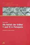 Produkt-Bild: Die Reliefs der Gr&auml;ber V und VI in Persepolis (Archaologie in Iran Und Turan)