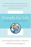Friends for Life: Enriching the Bond Between Mothers and Their Adult Daughters