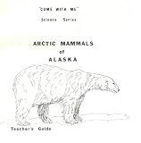 Artic Mammals of Alaska: Teacher's Guide (Come with Me Science Series)