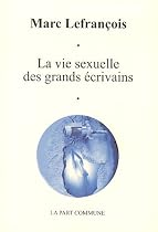 La vie sexuelle des grands écrivains