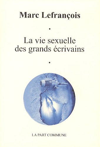 La vie sexuelle des grands &eacute;crivains