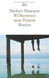 Willkommen neue Tr&auml;ume: Roman - Norbert Niemann