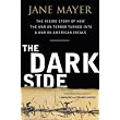 The Dark Side: The Inside Story of How The War on Terror Turned into a War on American Ideals ~ Jane Mayer
