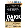 The Dark Side: The Inside Story of How The War on Terror Turned into a War on American Ideals