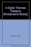 A Dylan Thomas treasury : poems, stories and broadcasts