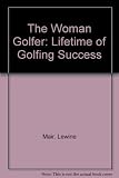 The woman golfer : a lifetime of golfing success