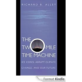 The Two-Mile Time Machine: Ice Cores, Abrupt Climate Change, and Our Future: Ice Cores, Abrupt Climate Change and Our Future