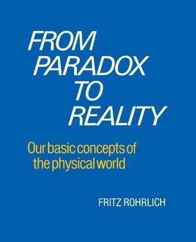 From Paradox to Reality: Our Basic Concepts of the Physical World unknown Edition by Rohrlich, Fritz [1989]