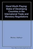 A hand worth playing : the stake of developing countries in the international trade and monetary negotiations