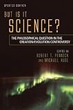 But Is It Science? The Philosophical Question in the Creation/Evolution Controversy, Updated Edition