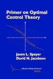 Primer on Optimal Control Theory (Advances in Design and Control)-
