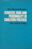 Strategy, risk and personality in coalition politics : the case of India