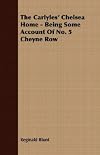 The Carlyles' Chelsea Home - Being Some Account Of No. 5 Cheyne Row