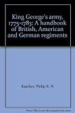 King George's army, 1775-1783 : a handbook of British, American and German regiments