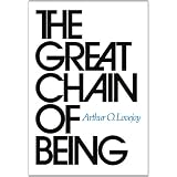 The Great Chain of Being: A Study of the History of an Idea ~ Arthur O. Lovejoy