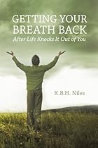 Getting Your Breath Back After Life Knocks It Out Of You: A Transparent Journey Of Seeking God Through Grief
