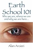 Earth School 101: Who we are, where we are and why we are here...