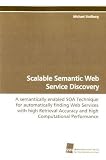 Scalable Semantic Web Service Discovery: A semantically enabled SOA Technique for automatically finding Web Services with high Retrieval Accuracy and high Computational Performance