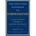 The Executive Handbook on Compensation (Linking Strategic Rewards to Business Performance) (Hardcover)