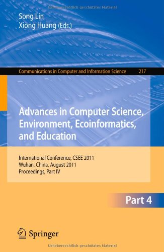 Advances in Computer Science, Environment, Ecoinformatics, and Education, Part IV: International Conference, CSEE 2011, Wuhan, China, August 21-22, ... in Computer and Information Science)