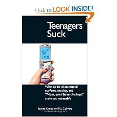Teenagers Suck: What to do when missed curfews, texting, and "Mom, can I have the keys" make you miserable
