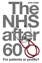 The NHS After 60: For Patients or Profits?