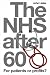 The NHS After 60: For Patients or Profits?