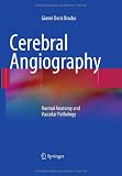 Cerebral Angiography: Normal Anatomy and Vascular Pathology
