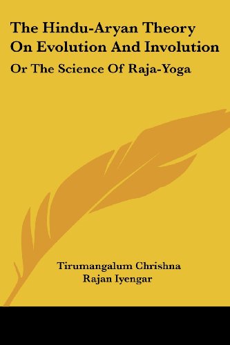 The Hindu-Aryan Theory On Evolution And Involution: Or The Science Of Raja-Yoga