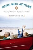 Aging with Attitude: Growing Older with Dignity and Vitality