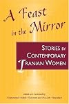 A Feast in the Mirror: Stories by Contemporary Iranian Women