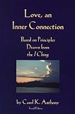 Love, An Inner Connection, Based on Principles Drawn from the I Ching Love, An Inner Connection, Based on Principles Drawn from the I Ching