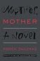 Mother, Mother: A Novel
